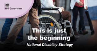 Graphic showing person in wheelchair with another person walking alongside. HM Government logo can be seen with the following text: This is just the beginning - National Disability Strategy